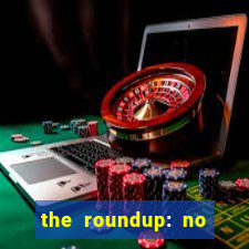 the roundup: no way out download